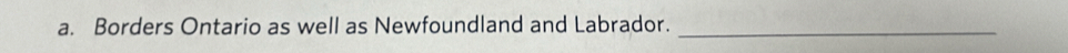 Borders Ontario as well as Newfoundland and Labrador._