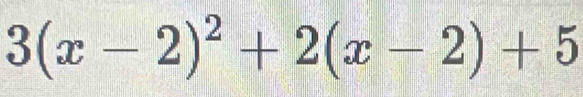 3(x-2)^2+2(x-2)+5