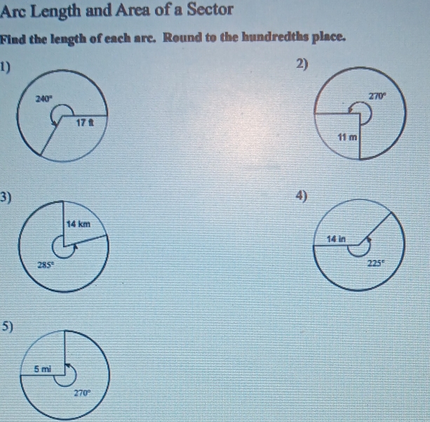 Arc Length and Area of a Sector
Find the length of each arc. Round to the hundredths place.
1)
2)
3)
4)
5)