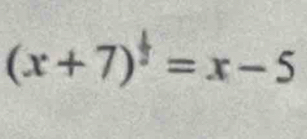 (x+7)^ 1/3 =x-5