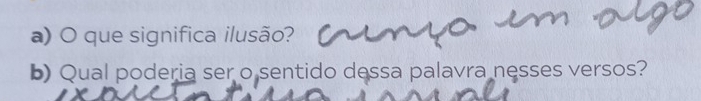 que significa ilusão? 
b) Qual poderia ser o sentido dessa palavra nesses versos?