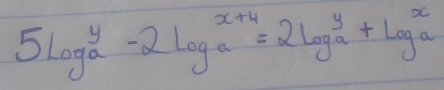 5log _a^y-2log _a^(x+4)=2log _a^y+log _a^x