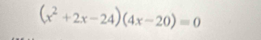 (x^2+2x-24)(4x-20)=0