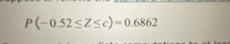 P(-0.52≤ Z≤ c)=0.6862