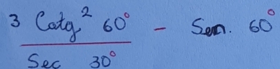  3cot g^260°/sec 30° -sin 60°