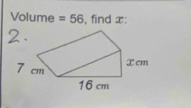 Volume =56 , find x :