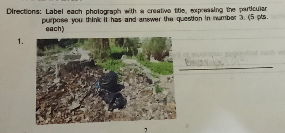 Directions: Label each photograph with a creative title, expressing the particular 
purpose you think it has and answer the question in number 3. (5 pts. 
each) 
1. 
_ 
1