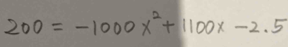 200=-1000x^2+1100x-2.5