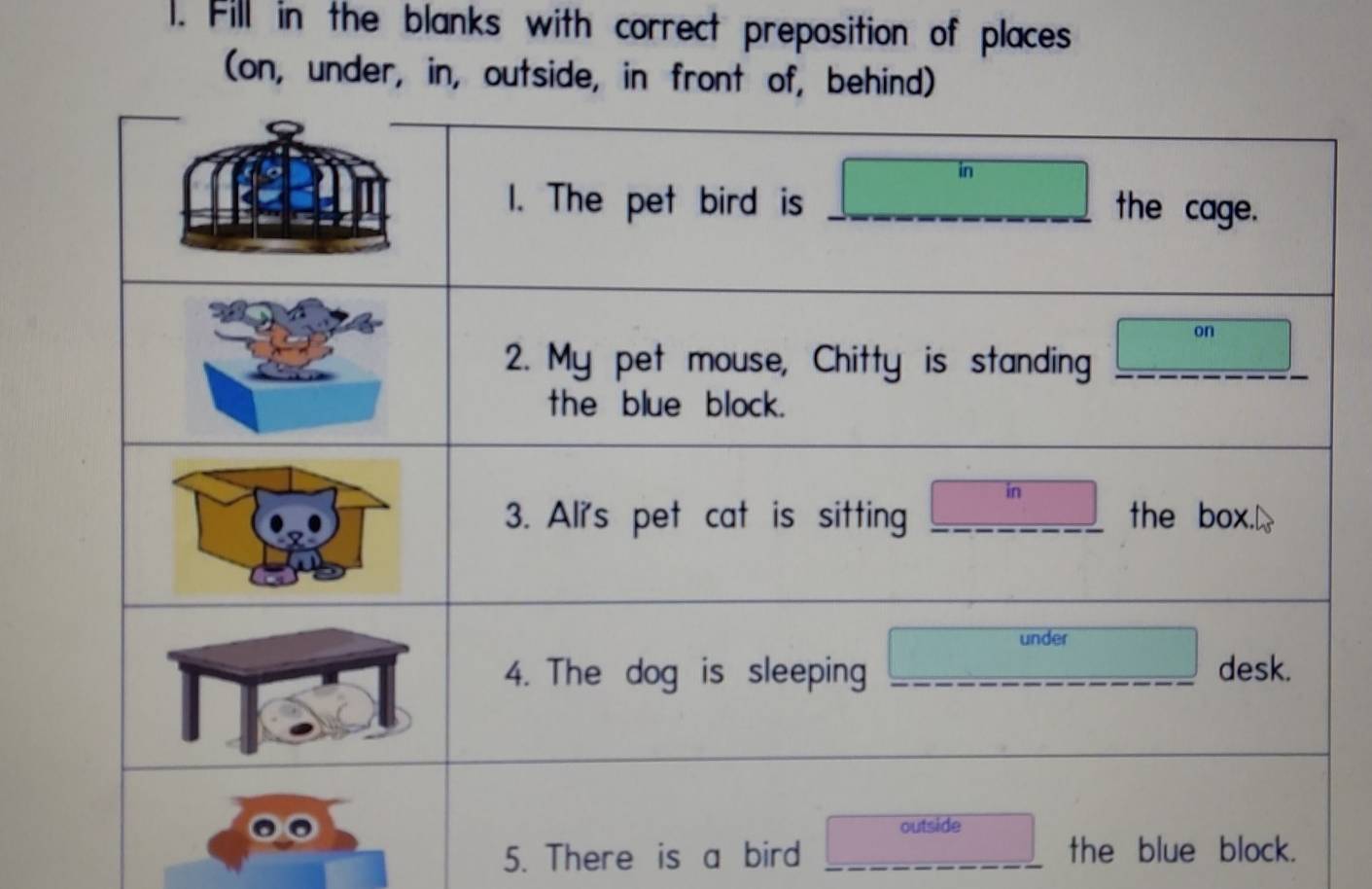 Fill in the blanks with correct preposition of places 
(on, under, in, outside, in front of, behind) 
5. There is a bird __the blue block.