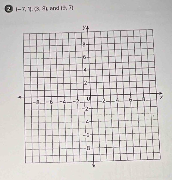 2 (-7,1),(3,8) , and (9,7)