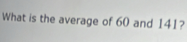 What is the average of 60 and 141?