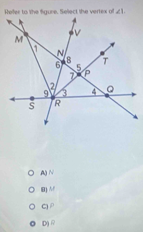 angle 1.
A) N
B) M
C) P
D) R