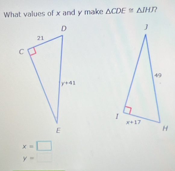 What values of x and y make △ CDE≌ △ IHJ 2
x=□
y=□