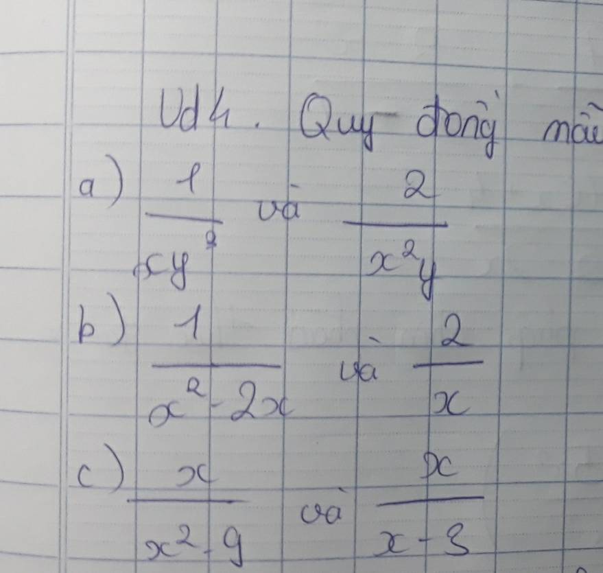 Udh. Qu dong mà 
a)  l/cy^2 
uá  2/x^2y 
b)  1/x^2-2x 
 2/x 
()  x/x^2· 9 
 x/x-3 