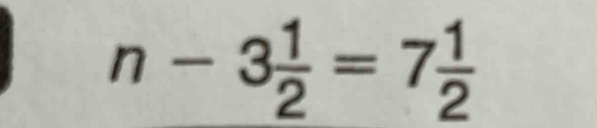 n-3 1/2 =7 1/2 