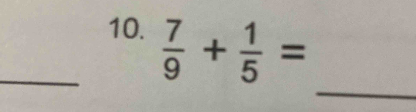  7/9 + 1/5 =
_