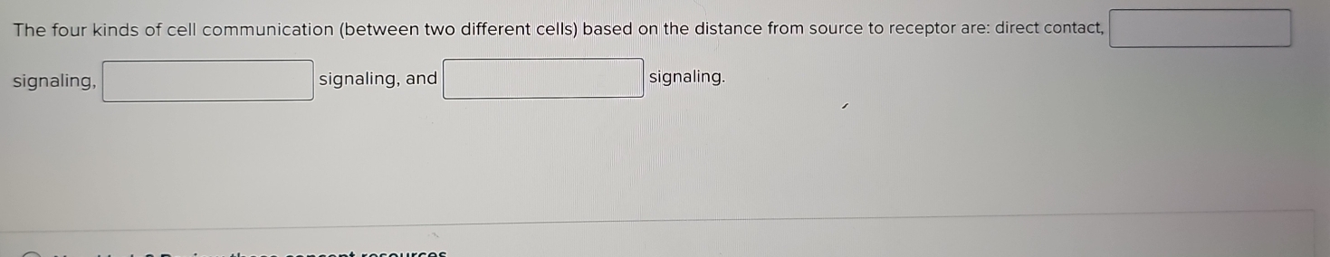 The four kinds of cell communication (between two different cells) based on the distance from source to receptor are: direct contact, 
signaling, ∴ △ OAB(AB)= alpha |alpha | signaling, and x_ signaling.