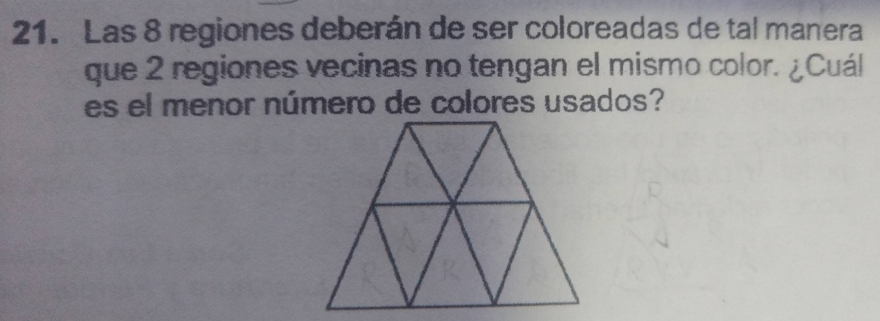 Las 8 regiones deberán de ser coloreadas de tal manera 
que 2 regiones vecinas no tengan el mismo color. ¿Cuál 
es el menor número de colores usados?