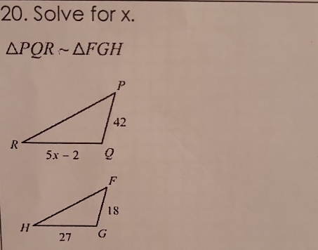 Solve for x.
△ PQRsim △ FGH