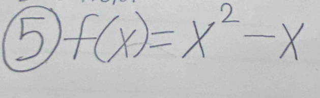 5)f(x)=x^2-x