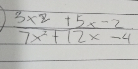 )  (3x^2+5x-2)/7x^2+12x-4 