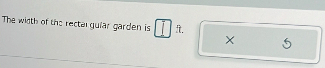 The width of the rectangular garden is ft.