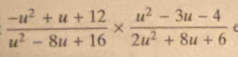  (-u^2+u+12)/u^2-8u+16 *  (u^2-3u-4)/2u^2+8u+6  (