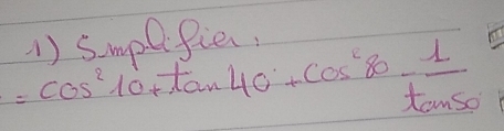 ①0.
=cos^210+tan 40°+cos^280°+cos^2