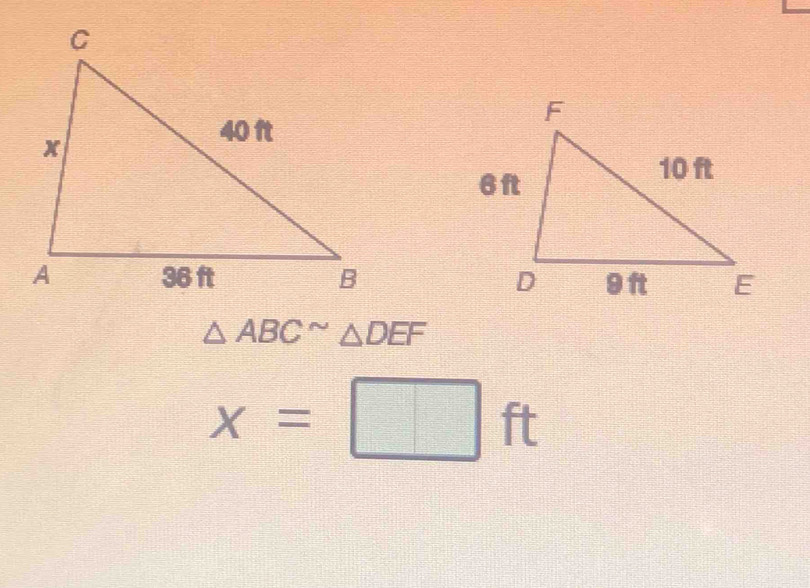 △ ABC^(sim)△ DEF
x=□ ft