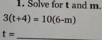 Solve for t and m.
3(t+4)=10(6-m)
t= _