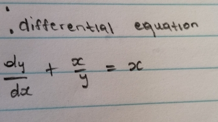 differential equation
 dy/dx + x/y =x