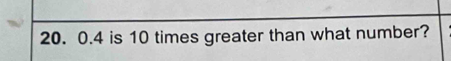 0.4 is 10 times greater than what number?