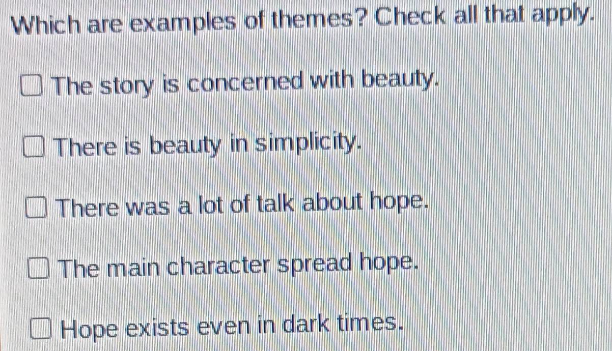 Solved: Which are examples of themes? Check all that apply. The story ...