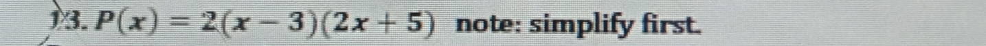 P(x)=2(x-3)(2x+5) note: simplify first.