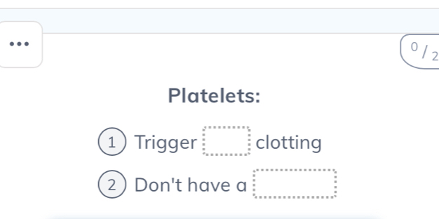 Platelets:
1) Trigger beginarrayr b^(2* x* a* a=x*)2 frac *  frac (3 x_x)^2+a^n na +x=x* a+x=a^(o^+) hline endarray clotting
2  Don't have a beginarrayr ax^x* · x* x* x* x* x* x* x=x^x* x_x=x=x=x* x* x* x* x* x* x* x* x* x* x* x* x°