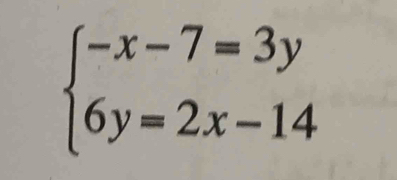 beginarrayl -x-7=3y 6y=2x-14endarray.