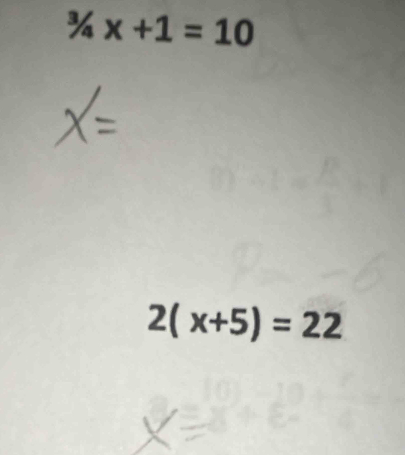 ^3/_4x+1=10
2(x+5)=22