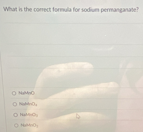 What is the correct formula for sodium permanganate?
NaMnO
NaMnO_4
NaMnO_3
NaMnO_2