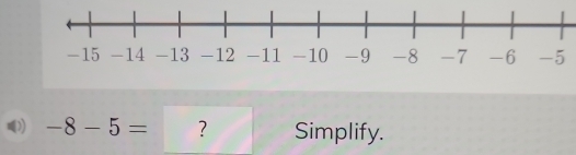 0 -8-5= ? Simplify.