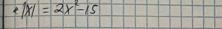 k|x|=2x^2-15