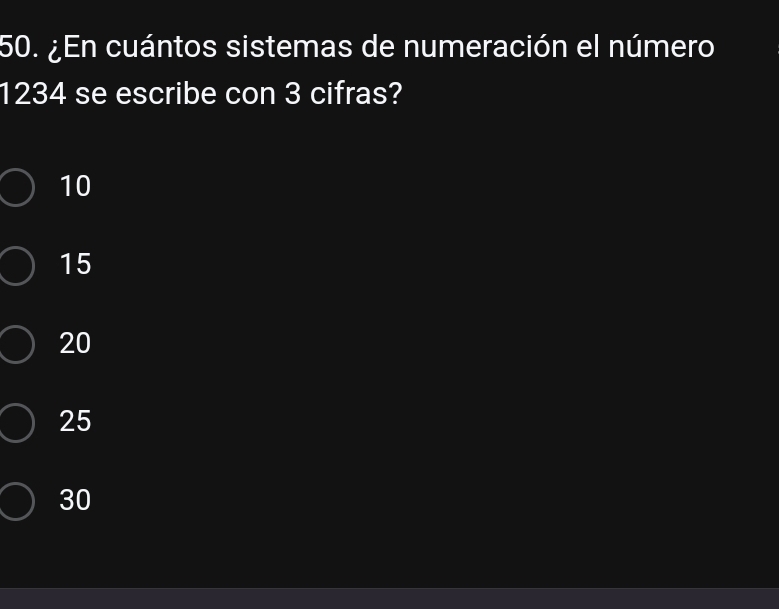 ¿En cuántos sistemas de numeración el número
1234 se escribe con 3 cifras?
10
15
20
25
30