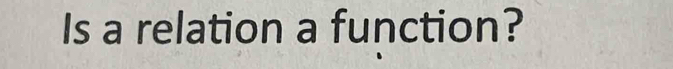 Is a relation a function?