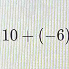 10+(-6)