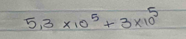 5,3* 10^5+3* 10^5