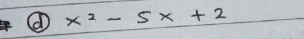 x^2-5x+2