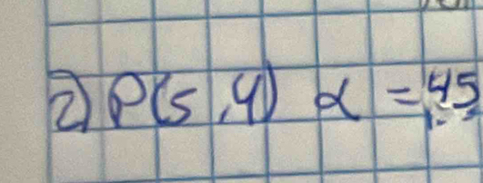 ② P(5,4)alpha =45