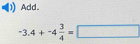 Add.
-3.4+-4 3/4 =□