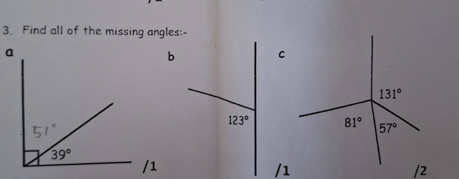 Find all of the missing angles:-
a
b
C
/1
/2