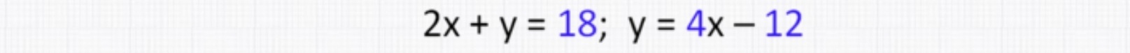 2x+y=18; y=4x-12