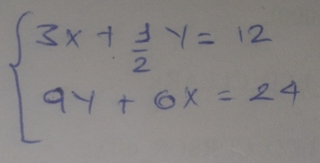 beginarrayl 3x+ 1/2 y=12 9y+6x=24endarray.